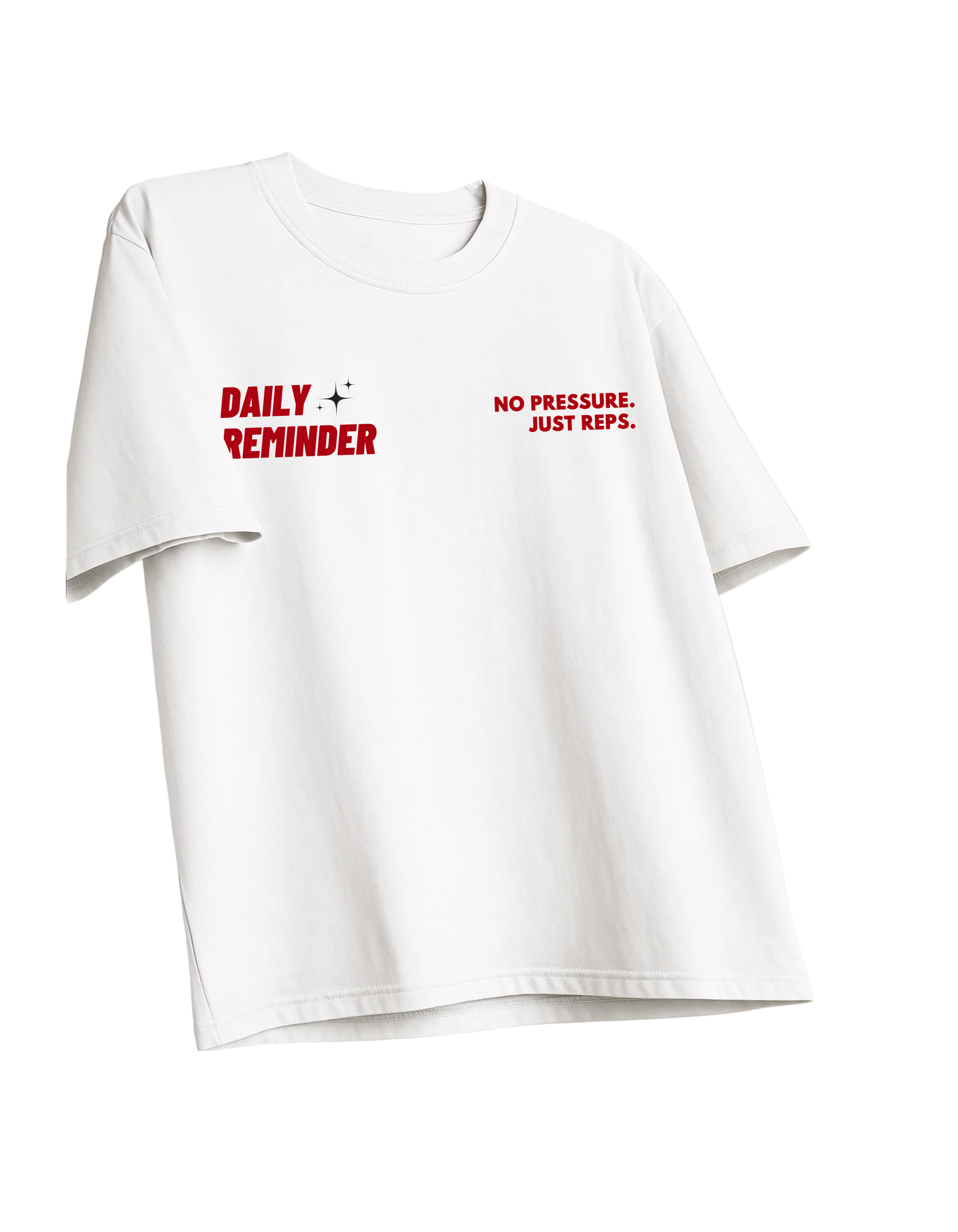 White t-shirt with red text 'DAILY REMINDER NO PRESSURE. JUST REPS.' on a white background